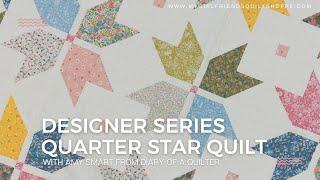 DESIGNER SERIES: Quarter Star Quilt: Amy Smart