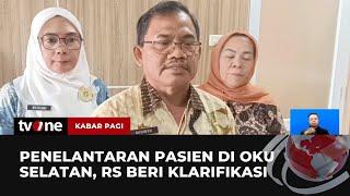 Klarifikasi RSUD Muaradua Soal Video Penelantaran Pasien | Kabar Pagi tvOne