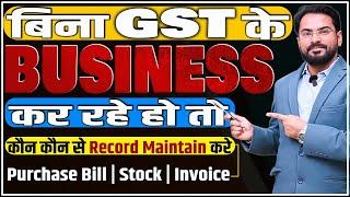 कौन कौन से Record रखने पड़ते है | अगर बिना GST Number के Business कर रहे है |