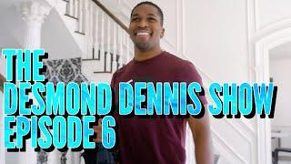 The Desmond Dennis Show (Episode 6)