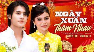 Ngày Xuân Thăm Nhau - Phan Hải Lý Ft Nguyên Linh | Cặp Đôi Mới Song Ca Nhạc Xuân Cực Đỉnh