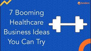 7 Booming Healthcare Business Ideas You Can Try