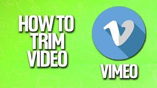 How To Trim Video In Vimeo Tutorial