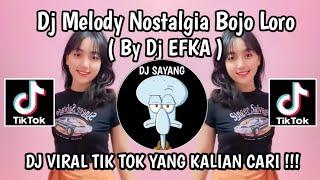 DJ MELODY NOSTALGIA BOJO LORO BY DJ EFKA VIRAL TIK TOK 2024 YANG KALIAN CARI