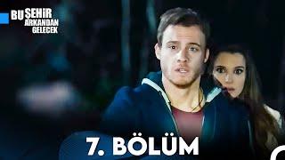 Bu Şehir Arkandan Gelecek 7. Bölüm