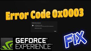 Nvidia Geforce Experience Error Code 0x0003 Fix 2024