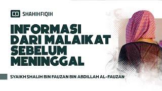 Informasi dari Malaikat Sebelum Meninggal - Syaikh Shalih bin Fauzan bin Abdillah Al-Fauzan