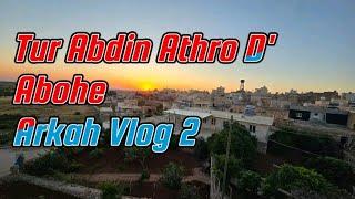 TUR ABDIN ATHRO D , Abohe Arkah Vlog 2