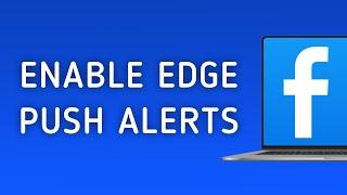 How to Turn On Push Notifications for Microsoft Edge in Facebook on PC