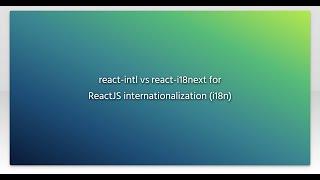 react-intl vs react-i18next for ReactJS internationalization (i18n)