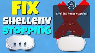 How to Fix ShellEnv Keeps Stopping (Quest 2 & Quest 3)