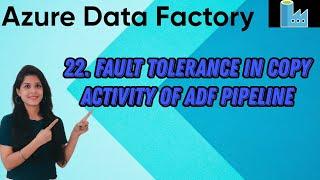 22. Fault tolerance in copy activity of ADF pipeline