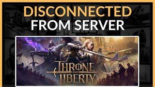 FIX Throne and Liberty Disconnected From Server Error - Full Guide (2024)