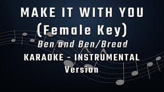 MAKE IT WITH YOU - FEMALE KEY - KARAOKE - INSTRUMENTAL - BEN AND BEN - BREAD