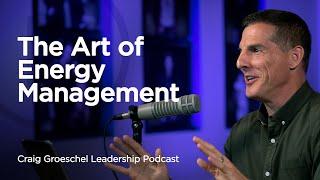 The Art of Energy Management - Craig Groeschel Leadership Podcast