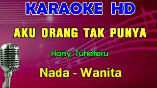 AKU ORANG TAK PUNYA - Hany Tuheteru | KARAOKE Nada Wanita