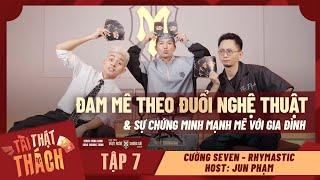 Tập 7 | TÀI-THẬT-THÁCH: Cường Seven, Rhymastic đam mê “ĐUỔI THEO” nghệ thuật từ thời đi học?