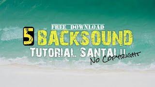 5 BACKSOUND TURTORIAL TERBARU | NO COPYRIGHT MUSIC 