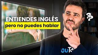 Por qué puedes entender inglés, pero no puedes hablarlo