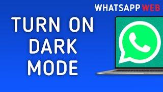 How to Turn On Dark Mode in WhatsApp Web