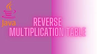 How to reverse a multiplication table | JAVA