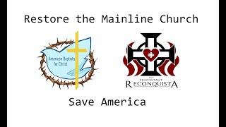 RESTORING the Mainline Churches!   Reconquista  American Baptists for Christ  (how to Join) 