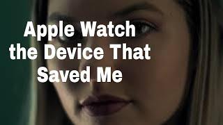 Apple Watch — The Device That Saved Me