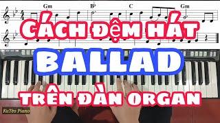 Cách ĐỆM HÁT BALLAD trên đàn ORGAN | Mẫu đệm Ballad | Ku Tèo Piano.