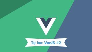 [Tự học VueJS] Tạo ứng dụng đầu tiên #2