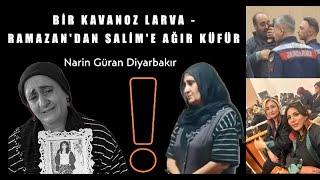 BİR KAVANOZ LARVA - RAMAZAN'DAN SALİM'E AĞIR KÜFÜR - Narin Güran Diyarbakır