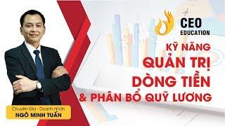 KỸ NĂNG: QUẢN TRỊ DÒNG TIỀN & PHÂN BỔ QUỸ LƯƠNG | NGÔ MINH TUẤN | #HỌC_VIỆN_CEO_VIỆT_NAM