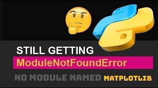  Fix ModuleNotFoundError No Module Named MatPlotLib / Python Import Error / If Installed If Exists