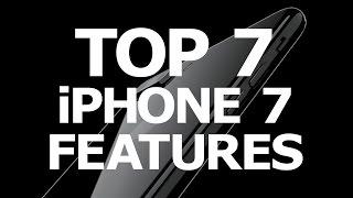 Top 7 iPhone 7 Features!