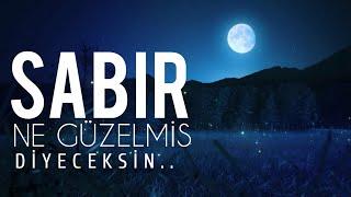 "SABIR NE GÜZELMİŞ!" Diyeceksin... - (Kalbin Ferahlıyacak!)