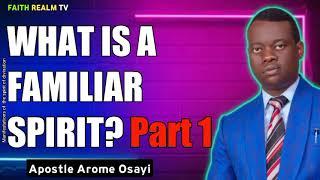 WHAT IS A FAMILIAR SPIRIT? _ Part 1_ APOSTLE AROME OSAYI 2012