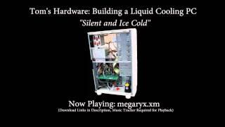 Music From: Tom's Hardware Guide: Liquid Cooling a PC ("Silent and Ice Cold")