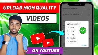 How To Upload High Quality Video On Youtube || Youtube Per High Quality Mein Video Kaise Upload Kare