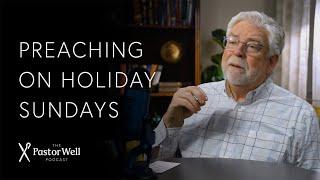 Preaching on Holiday Sundays | Pastor Well - Ep. 73