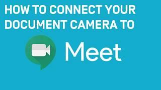 How to Connect your Document Camera to Google Meet