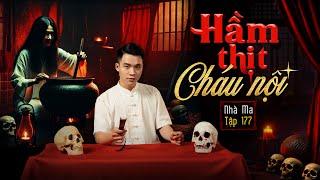 NHÀ MA TẬP 177 | HẦM THỊT - ÁC TÂM BÀ NỘI | CHUYỆN MA KINH DỊ SỞN GAI ÓC - MC DUY THUẬN | FULL 4K