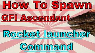 How To Spawn Ascendant Rocket launcher GFI Command