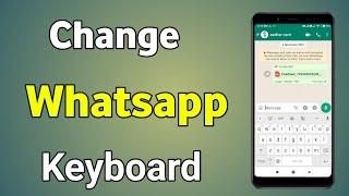 Whatsapp Keyboard Settings | Whatsapp Ka Keyboard Kaise Change Kare