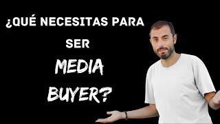 ¿Qué necesitas para ser [MEDIA BUYER]?