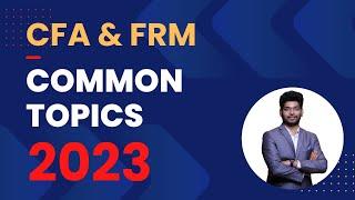 Common Topics in CFA and FRM 2023