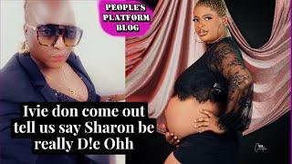 WAHALA] IVIE DON COME TELL US SAY SHARON MATA BE REALLY HAPPEN OHH