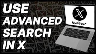 How To Use Advanced Search In X (Twitter)