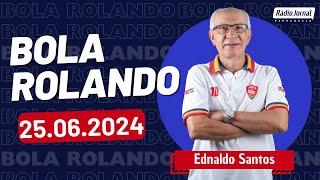 BOLA ROLANDO com EDNALDO SANTOS e o ESCRETE DE OURO na Rádio Jornal | 25/06/2024