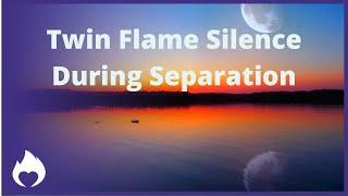 Twin Flame Silence During Separation