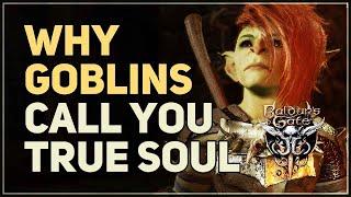 Why Goblins call you True Soul Baldur's Gate 3