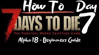 7 Days to Die - Beginners Guide - Day 7 - How To - Surviving the first 7 Days/Nights
